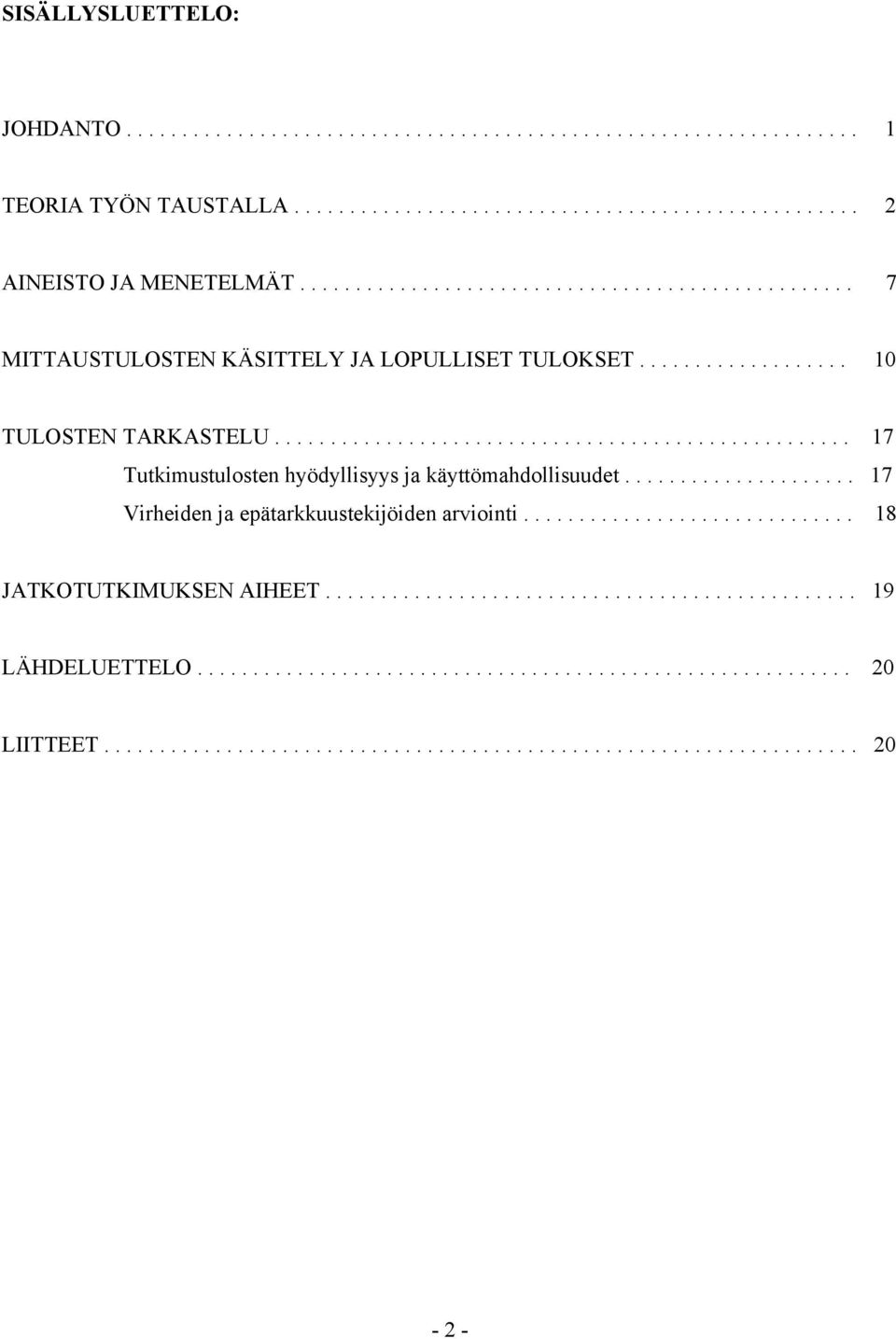 ................................................... 7 Tukimusulosen hyödyllisyys ja käyömahdollisuude..................... 7 Virheiden ja epäarkkuusekijöiden arioini.