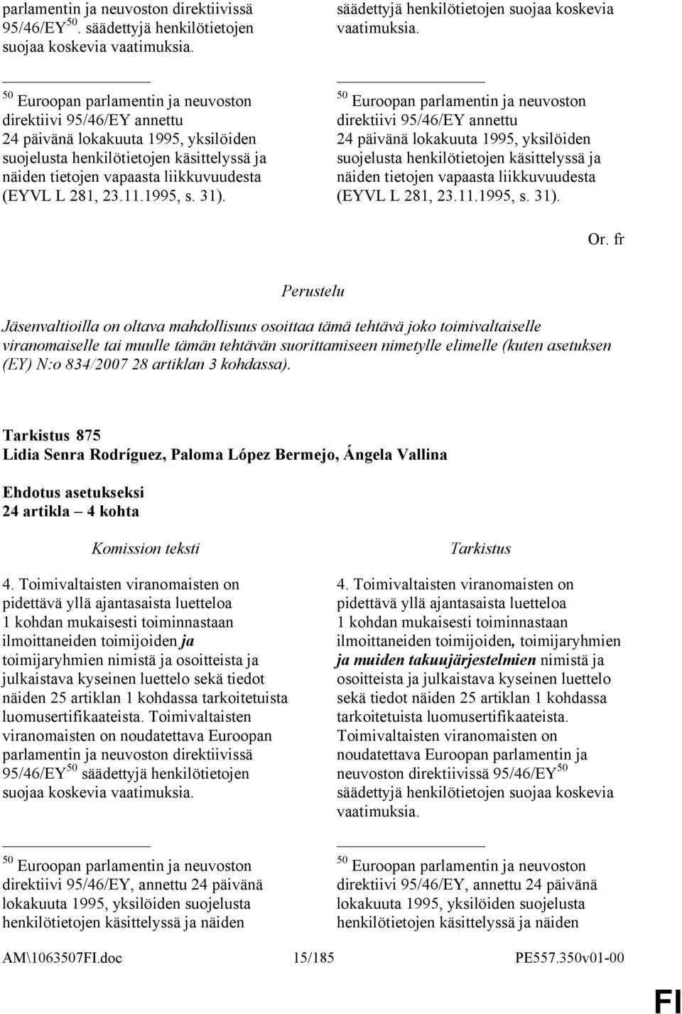 23.11.1995, s. 31). säädettyjä henkilötietojen suojaa koskevia vaatimuksia.  23.11.1995, s. 31). Or.