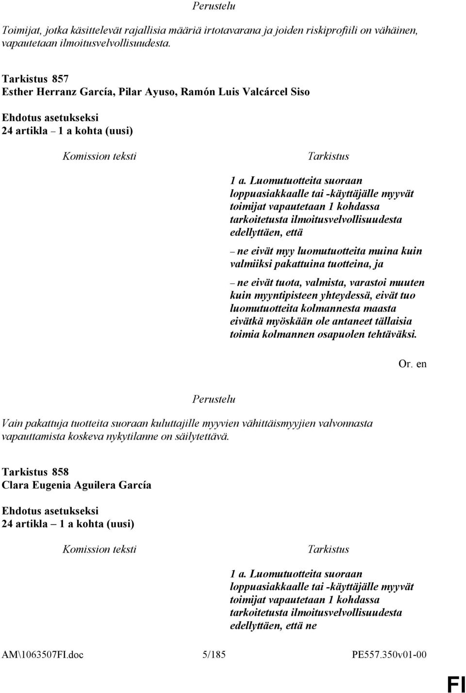 Luomutuotteita suoraan loppuasiakkaalle tai -käyttäjälle myyvät toimijat vapautetaan 1 kohdassa tarkoitetusta ilmoitusvelvollisuudesta edellyttäen, että ne eivät myy luomutuotteita muina kuin