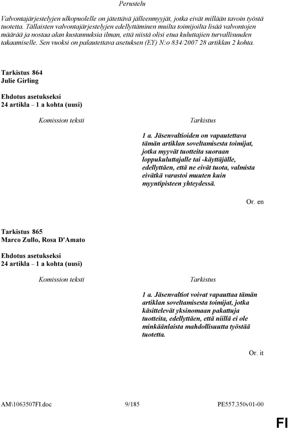 Sen vuoksi on palautettava asetuksen (EY) N:o 834/2007 28 artiklan 2 kohta. 864 Julie Girling 24 artikla 1 a kohta (uusi) 1 a.