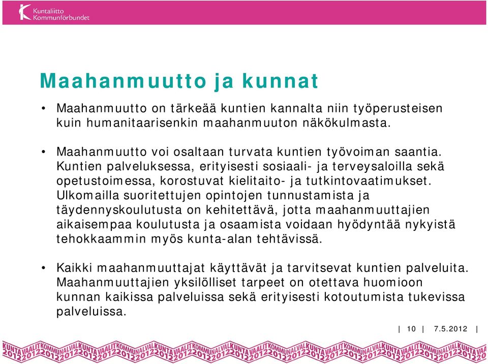 Kuntien palveluksessa, erityisesti sosiaali- ja terveysaloilla sekä opetustoimessa, korostuvat kielitaito- ja tutkintovaatimukset.