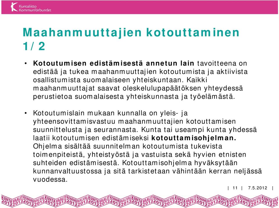 Kotoutumislain mukaan kunnalla on yleis- ja yhteensovittamisvastuu maahanmuuttajien kotouttamisen suunnittelusta ja seurannasta.