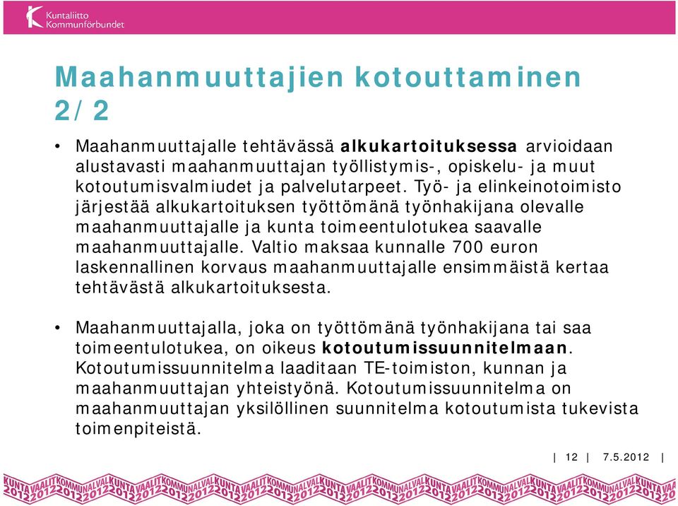 Valtio maksaa kunnalle 700 euron laskennallinen korvaus maahanmuuttajalle ensimmäistä kertaa tehtävästä alkukartoituksesta.