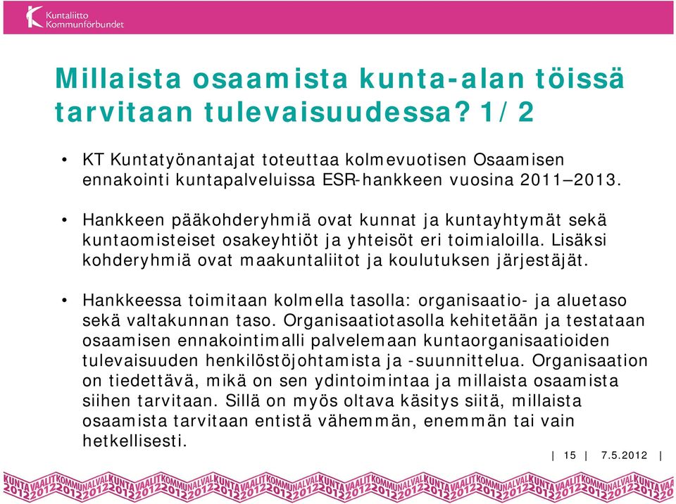 Hankkeessa toimitaan kolmella tasolla: organisaatio- ja aluetaso sekä valtakunnan taso.