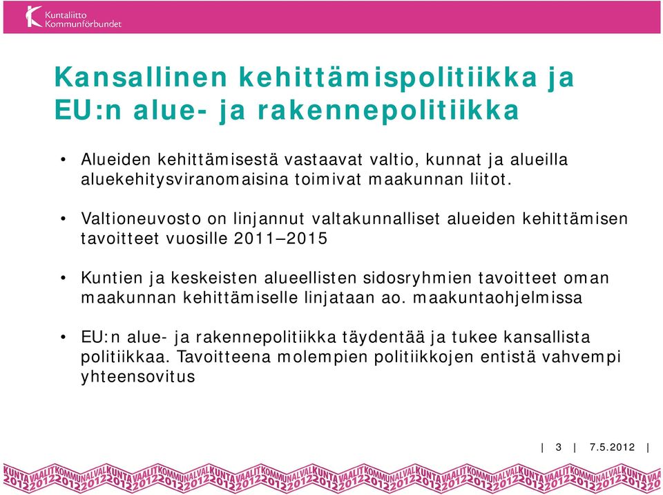 Valtioneuvosto on linjannut valtakunnalliset alueiden kehittämisen tavoitteet vuosille 2011 2015 Kuntien ja keskeisten alueellisten