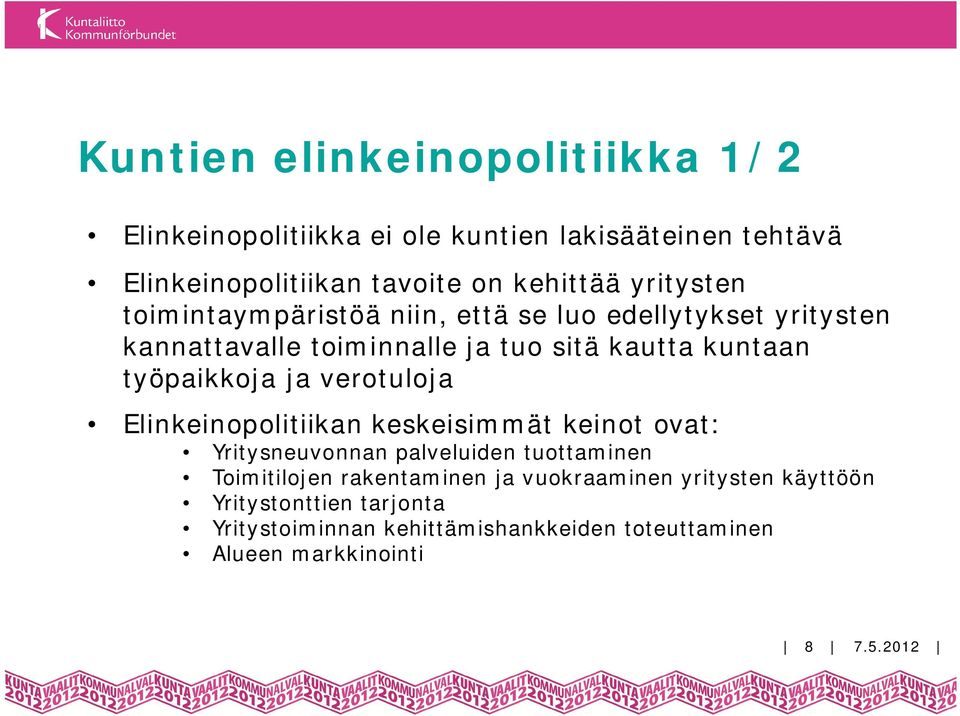 työpaikkoja ja verotuloja Elinkeinopolitiikan keskeisimmät keinot ovat: Yritysneuvonnan palveluiden tuottaminen Toimitilojen