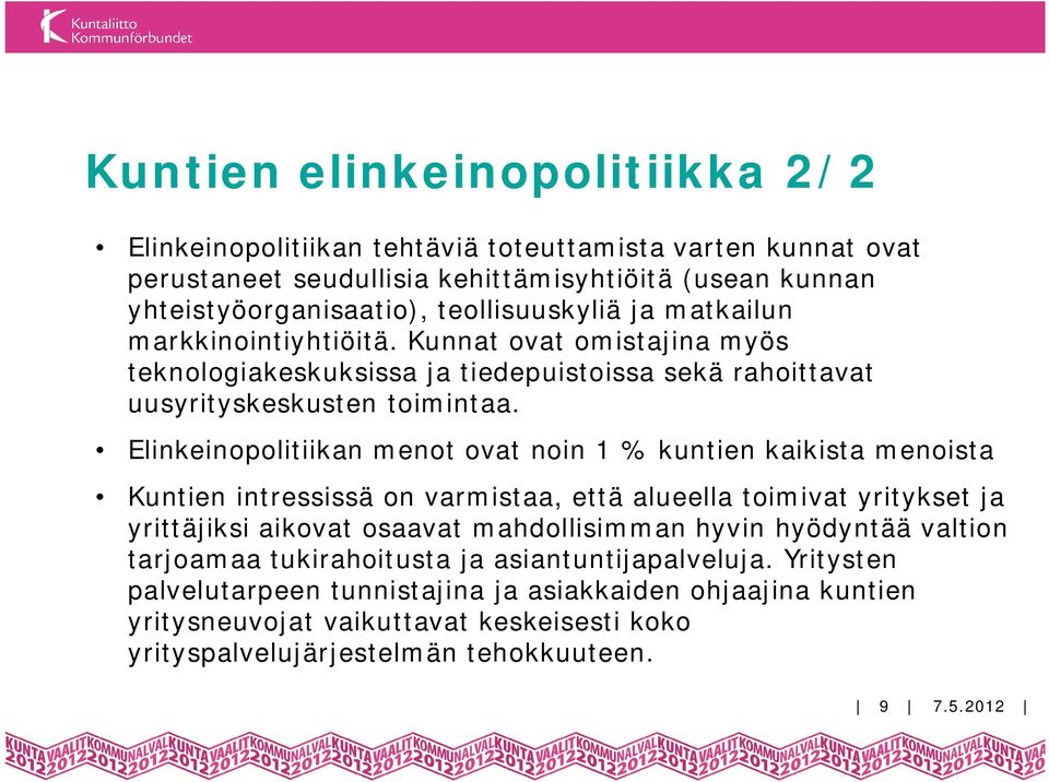 Elinkeinopolitiikan menot ovat noin 1 % kuntien kaikista menoista Kuntien intressissä on varmistaa, että alueella toimivat yritykset ja yrittäjiksi aikovat osaavat mahdollisimman hyvin