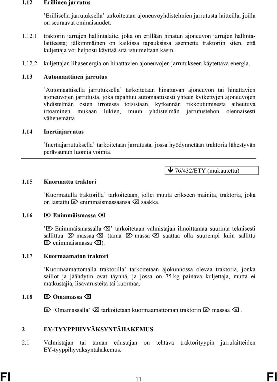 2 kuljettajan lihasenergia on hinattavien ajoneuvojen jarrutukseen käytettävä energia. 1.