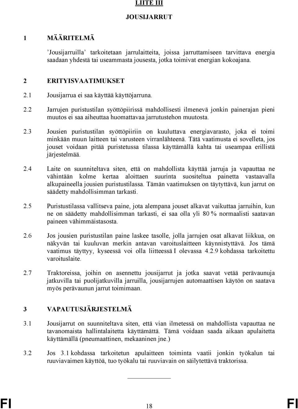 2.3 Jousien puristustilan syöttöpiiriin on kuuluttava energiavarasto, joka ei toimi minkään muun laitteen tai varusteen virranlähteenä.