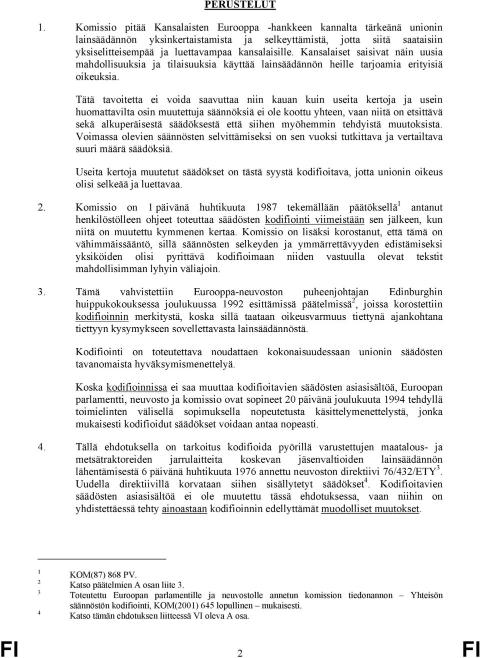 Kansalaiset saisivat näin uusia mahdollisuuksia ja tilaisuuksia käyttää lainsäädännön heille tarjoamia erityisiä oikeuksia.