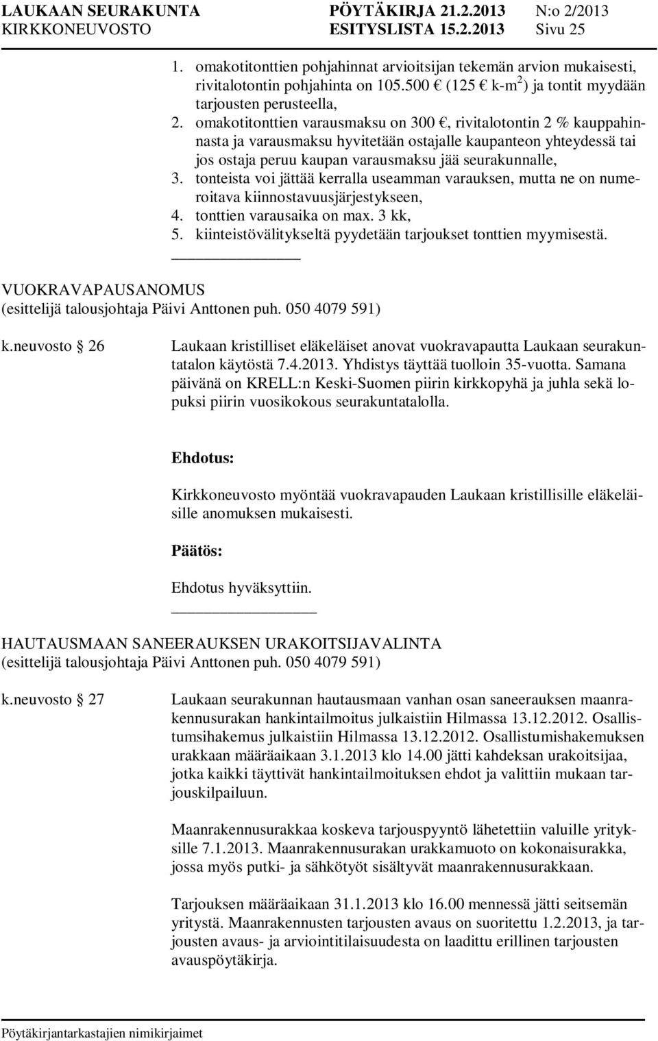 omakotitonttien varausmaksu on 300, rivitalotontin 2 % kauppahinnasta ja varausmaksu hyvitetään ostajalle kaupanteon yhteydessä tai jos ostaja peruu kaupan varausmaksu jää seurakunnalle, 3.