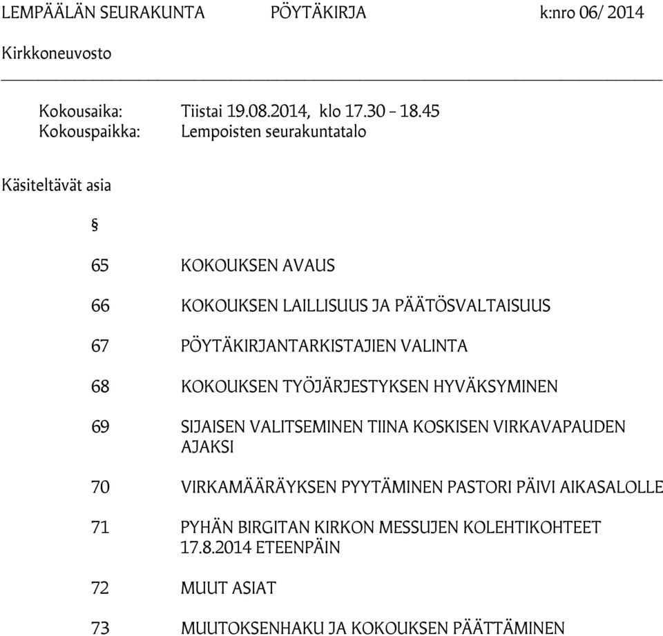 67 PÖYTÄKIRJANTARKISTAJIEN VALINTA 68 KOKOUKSEN TYÖJÄRJESTYKSEN HYVÄKSYMINEN 69 SIJAISEN VALITSEMINEN TIINA KOSKISEN