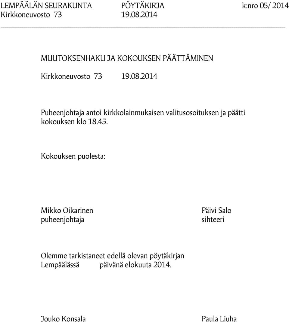 2014 Puheenjohtaja antoi kirkkolainmukaisen valitusosoituksen ja päätti kokouksen klo 18.45.