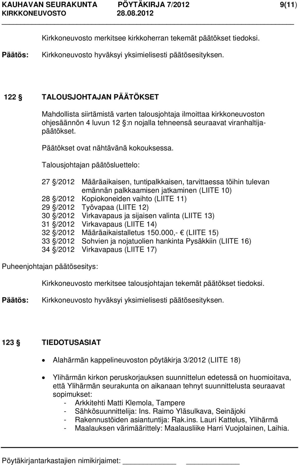 Päätökset ovat nähtävänä kokouksessa.