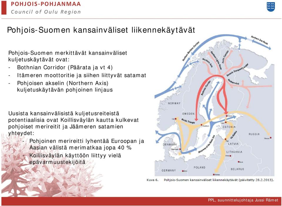 linjaus Uusista kansainvälisistä kuljetusreiteistä potentiaalisia ovat Koillisväylän kautta kulkevat pohjoiset merireitit ja Jäämeren