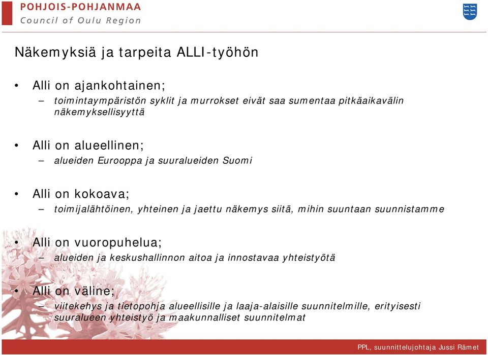 näkemys siitä, mihin suuntaan suunnistamme Alli on vuoropuhelua; alueiden ja keskushallinnon aitoa ja innostavaa yhteistyötä Alli on