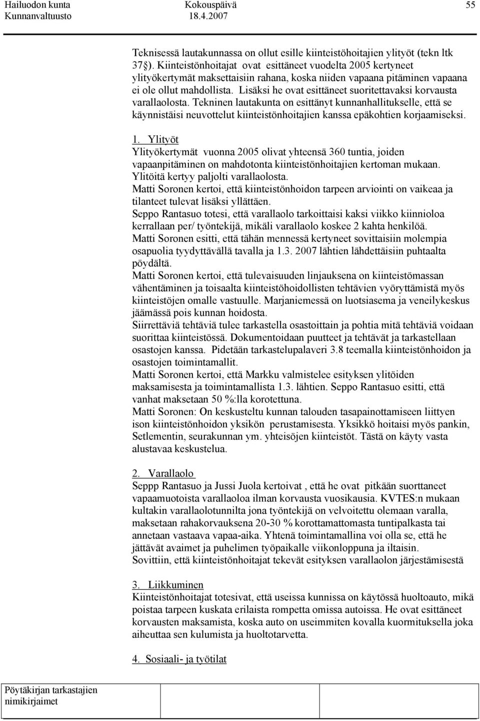 Lisäksi he ovat esittäneet suoritettavaksi korvausta varallaolosta.