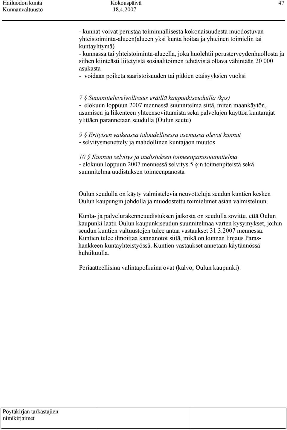 Suunnitteluvelvollisuus eräillä kaupunkiseuduilla (kps) - elokuun loppuun 2007 mennessä suunnitelma siitä, miten maankäytön, asumisen ja liikenteen yhteensovittamista sekä palvelujen käyttöä