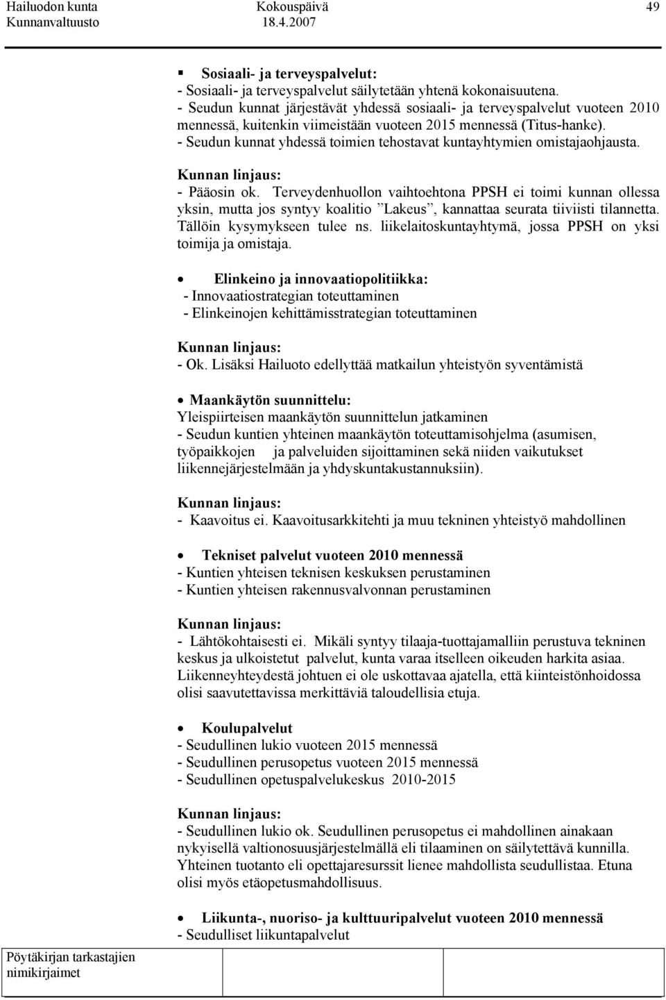 - Seudun kunnat yhdessä toimien tehostavat kuntayhtymien omistajaohjausta. Kunnan linjaus: - Pääosin ok.
