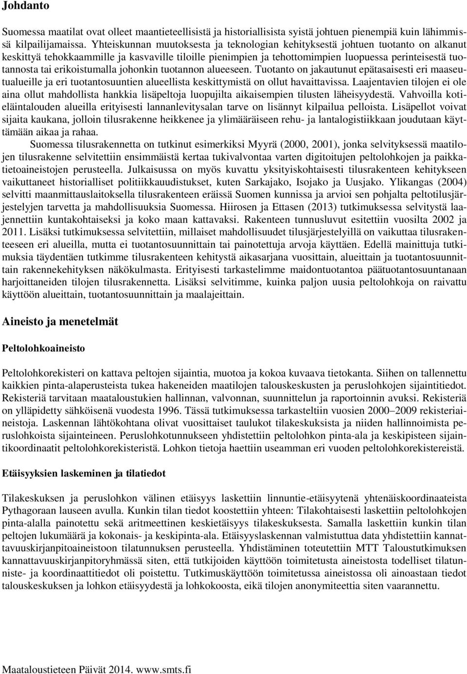erikoistumalla johonkin tuotannon alueeseen. Tuotanto on jakautunut epätasaisesti eri maaseutualueille ja eri tuotantosuuntien alueellista keskittymistä on ollut havaittavissa.