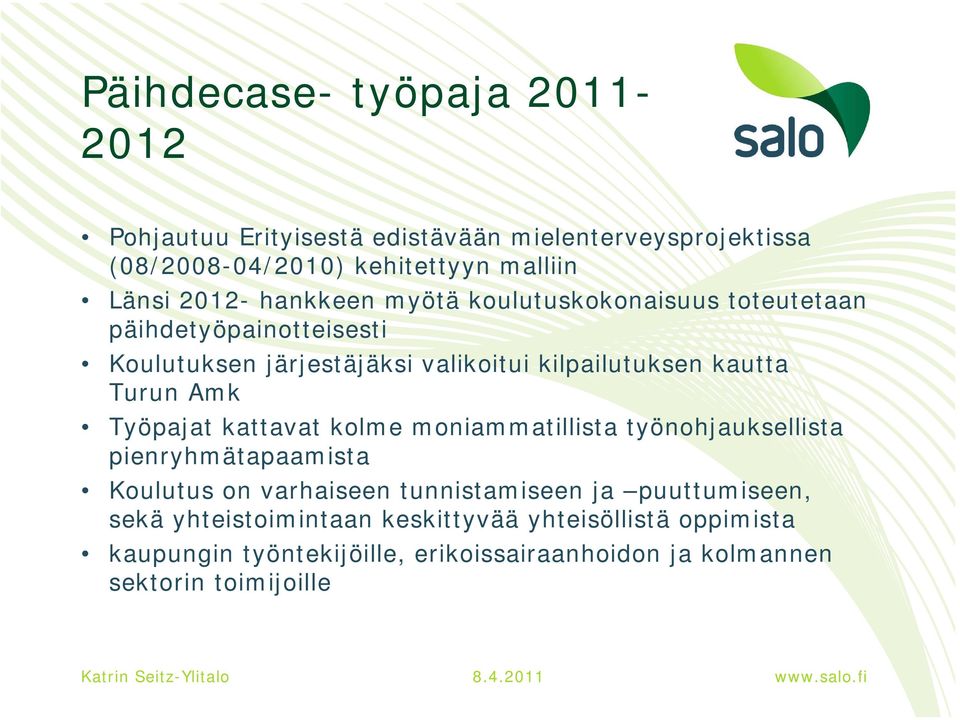 Amk Työpajat kattavat kolme moniammatillista työnohjauksellista pienryhmätapaamista Koulutus on varhaiseen tunnistamiseen ja