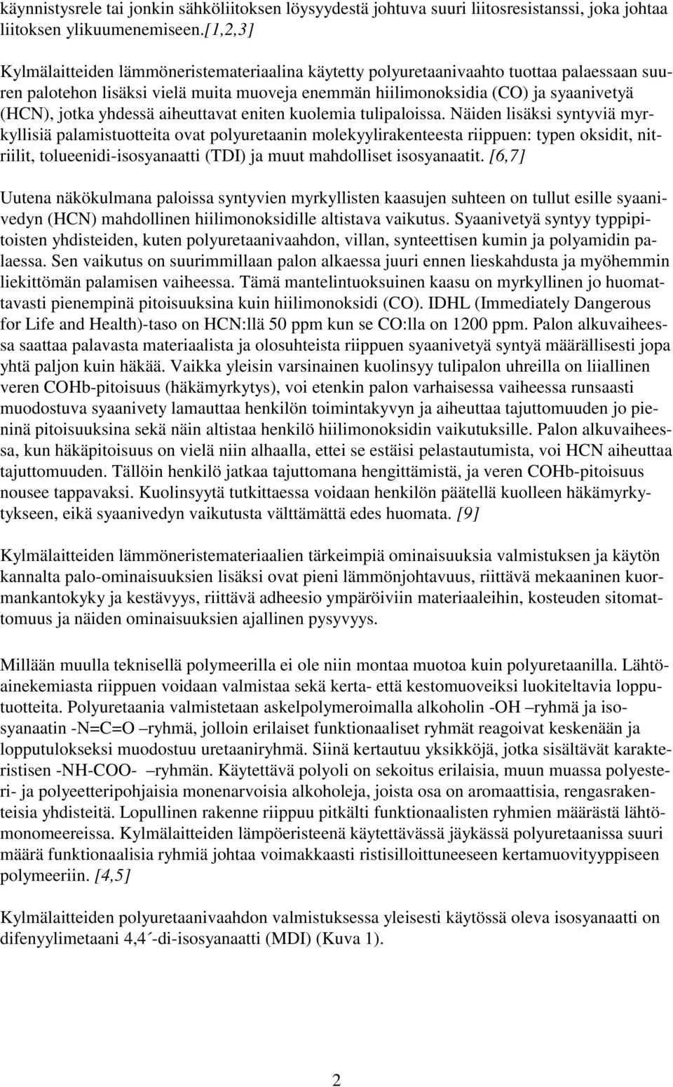 yhdessä aiheuttavat eniten kuolemia tulipaloissa.