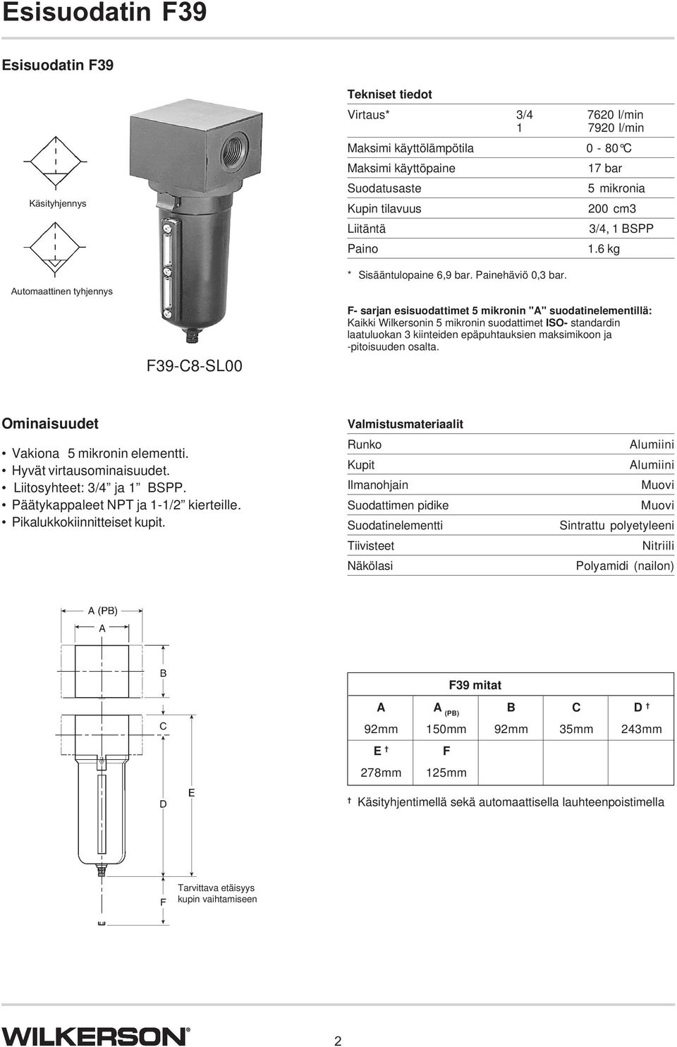 F- sarjan esisuodattimet mikronin "A" suodatinelementillä: Kaikki Wilkersonin mikronin suodattimet ISO- standardin laatuluokan kiinteiden epäpuhtauksien maksimikoon ja -pitoisuuden osalta.
