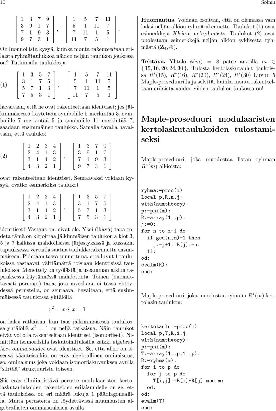 symbolille 7 merkintää 5 ja symbolille 11 merkintää 7, saadaan ensimmäinen taulukko.