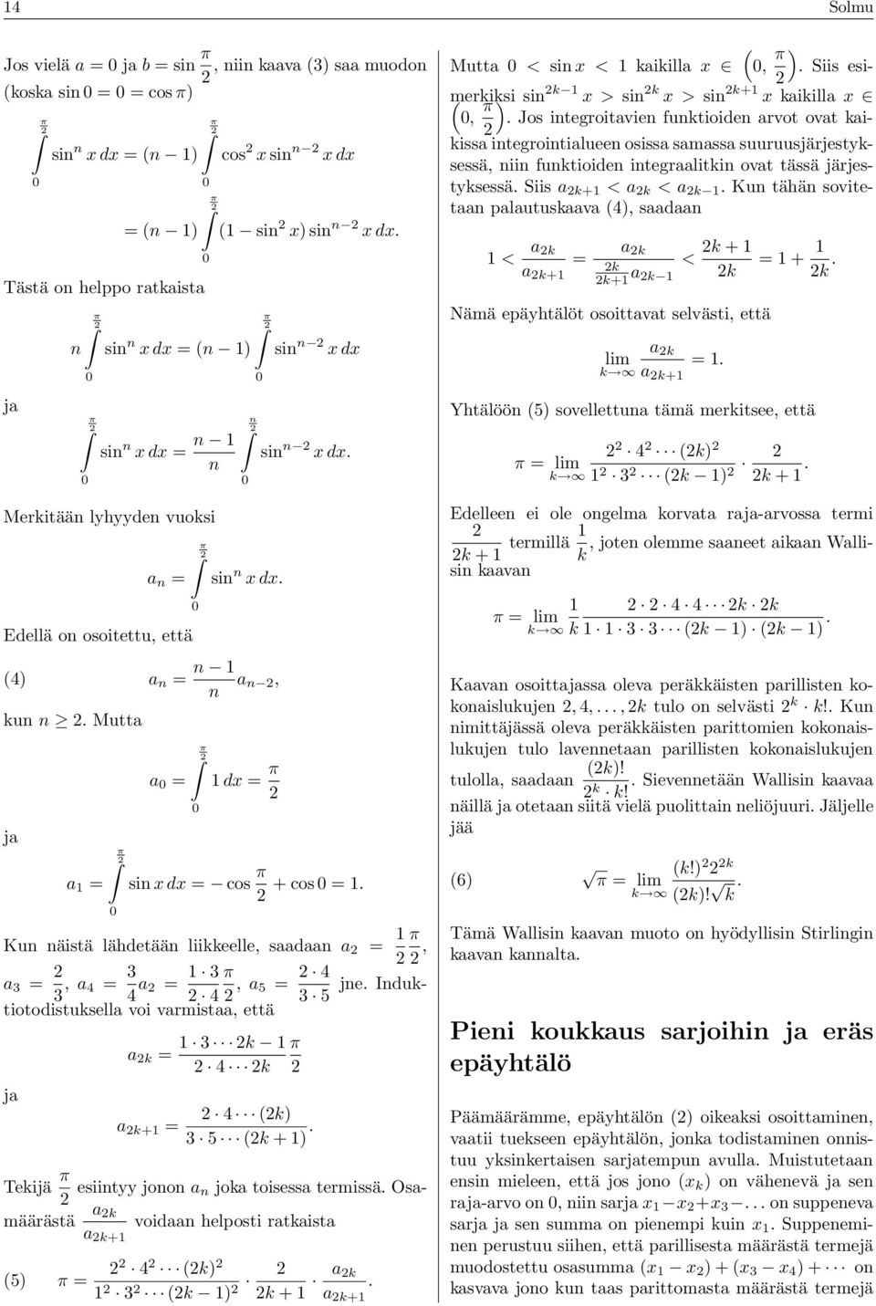 Mutta ja a 1 = π 0 a 0 = π 0 1 dx = π sin n x dx sin n x dx. sin x dx = cos π + cos 0 = 1. Kun näistä lähdetään liikkeelle, saadaan a = 1 π, a 3 = 3, a 4 = 3 4 a = 1 3 π 4, a 5 = 4 jne.