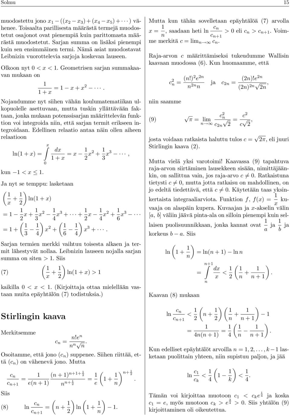 Geometrisen sarjan summakaavan mukaan on 1 1 + x = 1 x + x.