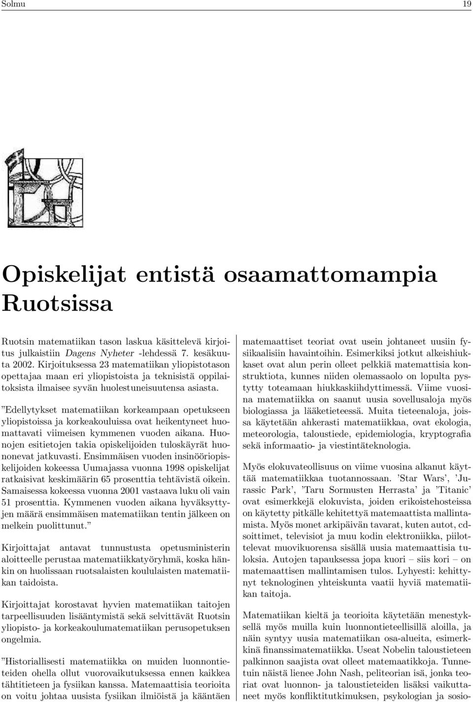 Edellytykset matematiikan korkeampaan opetukseen yliopistoissa ja korkeakouluissa ovat heikentyneet huomattavati viimeisen kymmenen vuoden aikana.