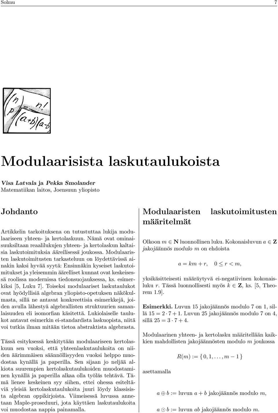 Modulaaristen laskutoimitusten tarkasteluun on löydettävissä ainakin kaksi hyvää syytä: Ensinnäkin kyseiset laskutoimitukset ja yleisemmin äärelliset kunnat ovat keskeisessä roolissa modernissa