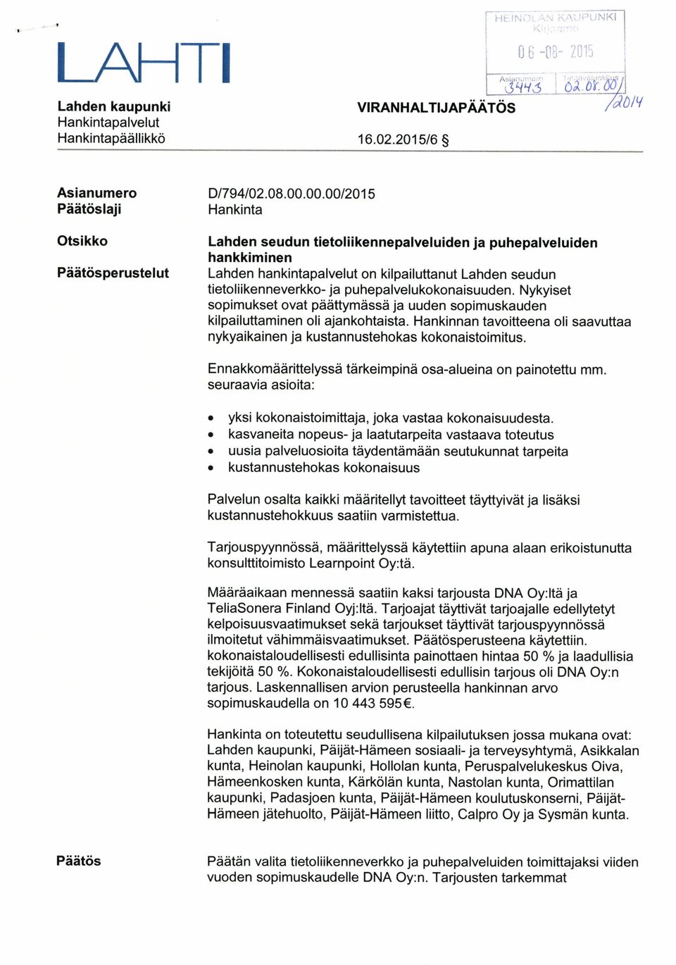 Nykyiset sopimukset ovat päättymässä ja uuden sopimuskauden kilpailuttaminen oli ajankohtaista. Hankinnan tavoitteena oli saavuttaa nykyaikainen ja kustannustehokas kokonaistoimitus.