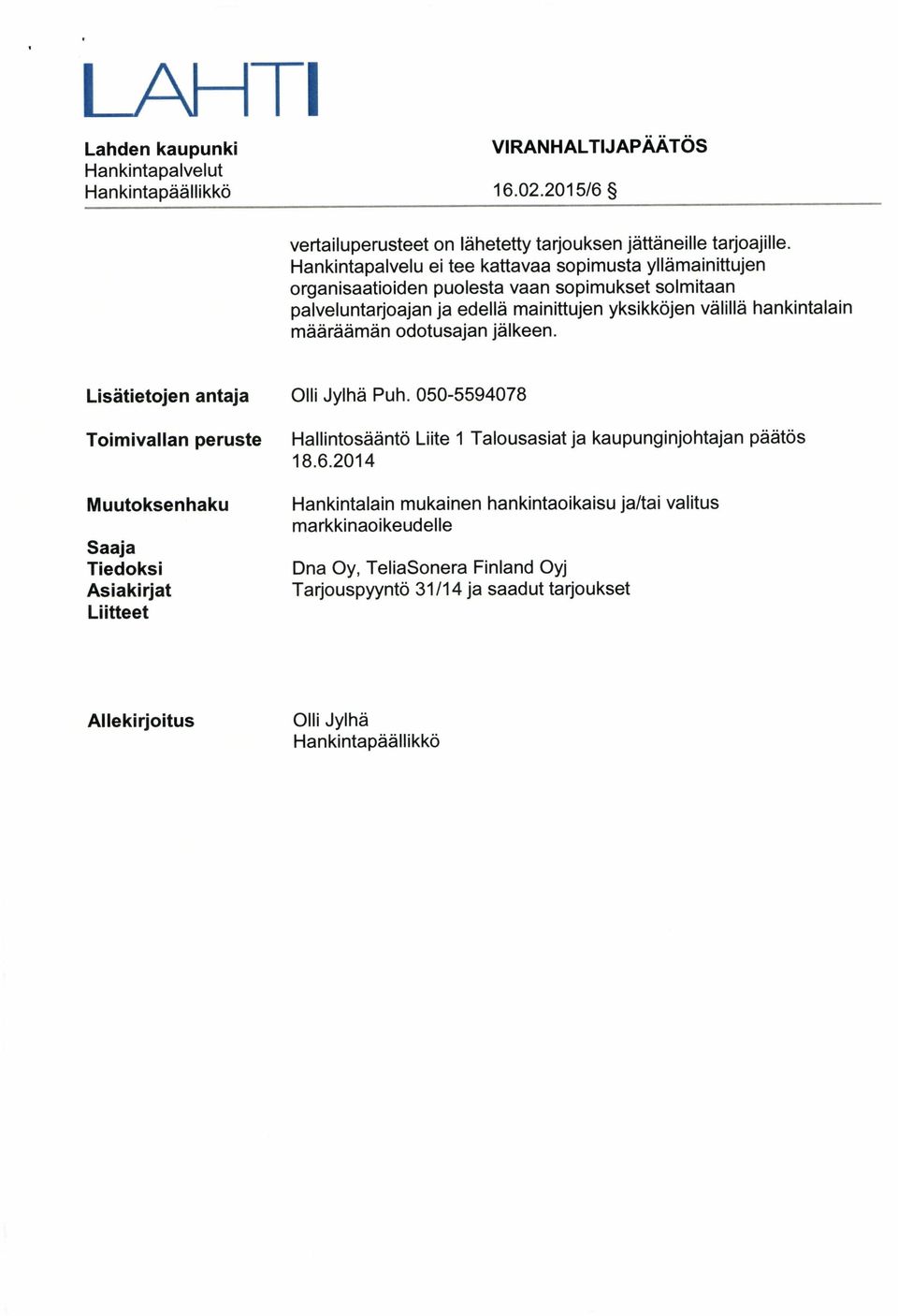 määräämän odotusajan jälkeen. Lisätietojen antaja Olli Jylhä Puh.