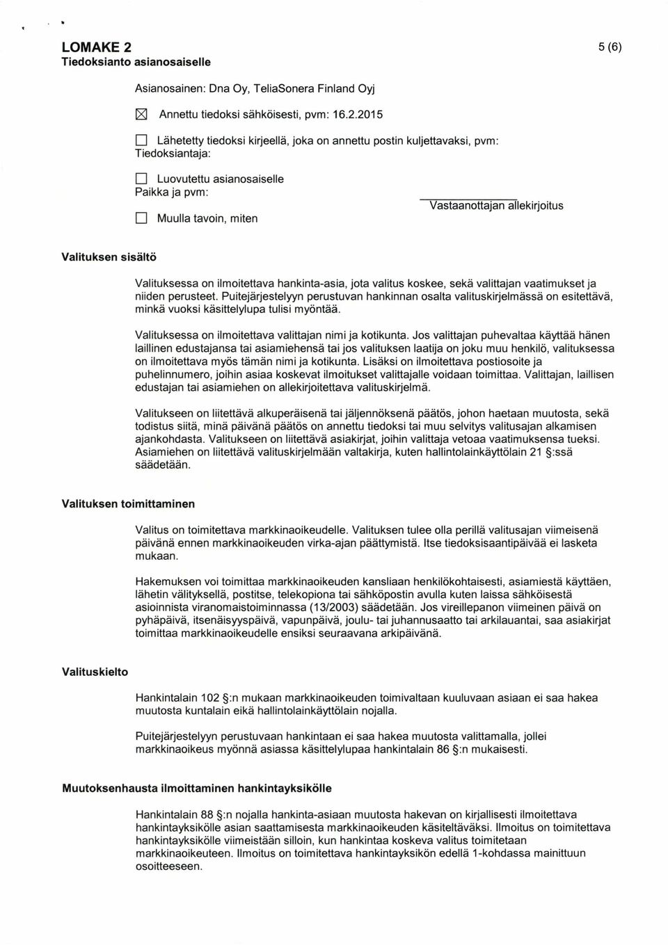 2015 Lähetetty tiedoksi kirjeellä, joka on annettu postin kuljettavaksi, pvm: Tiedoksiantaja: Luovutettu asianosaiselle Paikka ja pvm: Muulla tavoin, miten Vastaanottajan allekirjoitus Valituksen