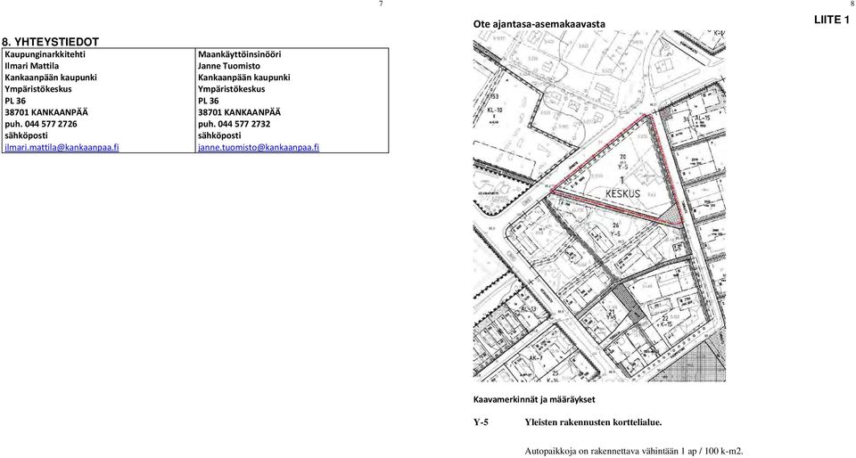 fi Maankäyttöinsinööri Janne Tuomisto Kankaanpään kaupunki Ympäristökeskus PL 36 38701 KANKAANPÄÄ puh.