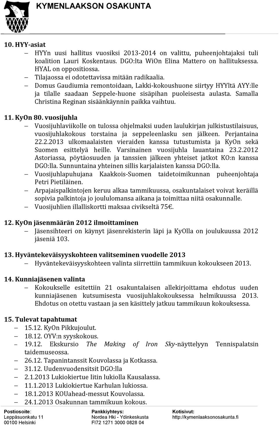 Samalla Christina Reginan sisäänkäynnin paikka vaihtuu. 11. KyOn 80.