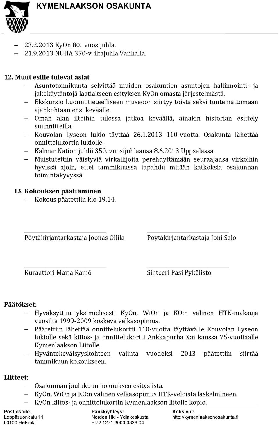 Ekskursio Luonnotieteelliseen museoon siirtyy toistaiseksi tuntemattomaan ajankohtaan ensi keväälle. Oman alan iltoihin tulossa jatkoa keväällä, ainakin historian esittely suunnitteilla.