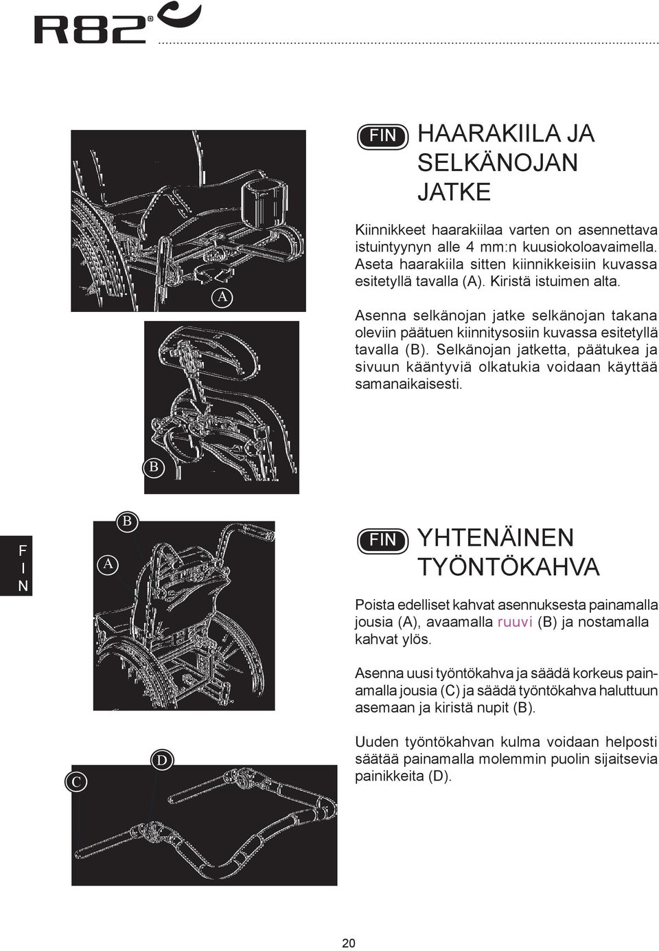 Selkänojan jatketta, päätukea ja sivuun kääntyviä olkatukia voidaan käyttää samanaikaisesti.