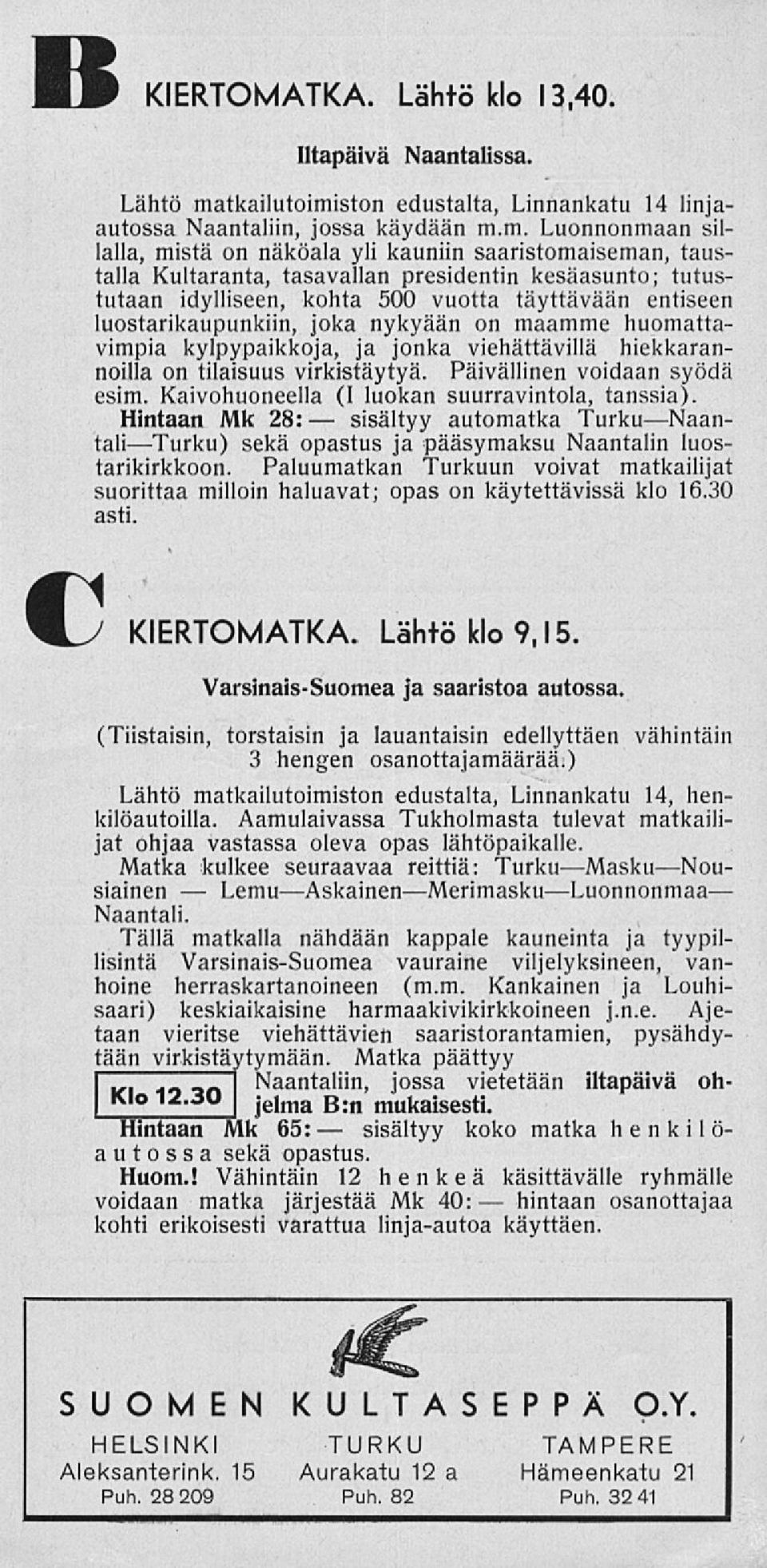 ston edustalta, Linnankatu 14 linjaautossa Naantaliin, jossa käydään m.