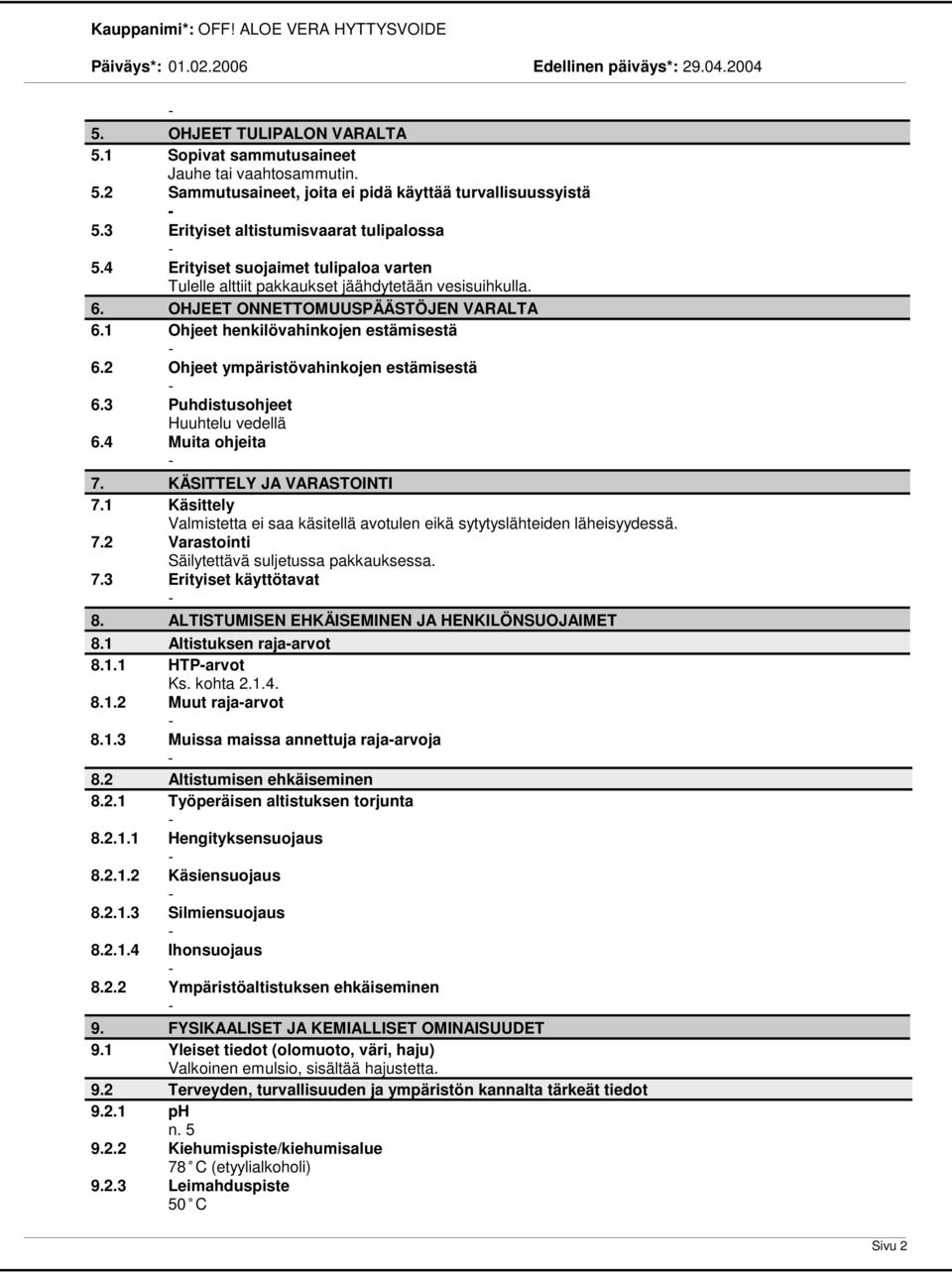 2 Ohjeet ympäristövahinkojen estämisestä 6.3 Puhdistusohjeet Huuhtelu vedellä 6.4 Muita ohjeita 7. KÄSITTELY JA VARASTOINTI 7.