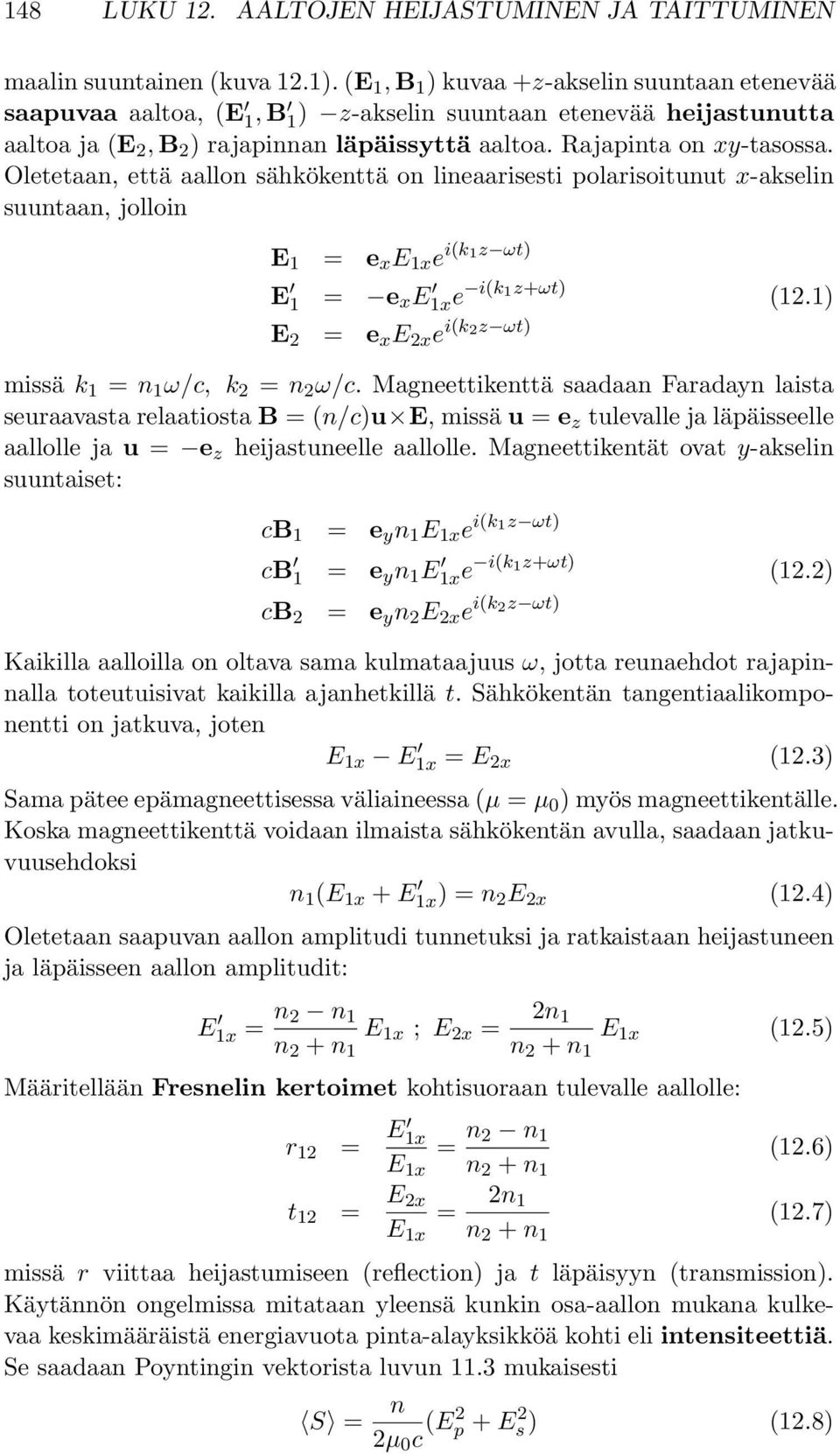 Oletetaan, että aallon sähkökenttä on lineaarisesti polarisoitunut x-akselin suuntaan, jolloin E 1 = e x E 1x e i(k 1z ωt) E 1 = e x E 1xe i(k 1z+ωt) E 2 = e x E 2x e i(k 2z ωt) (12.