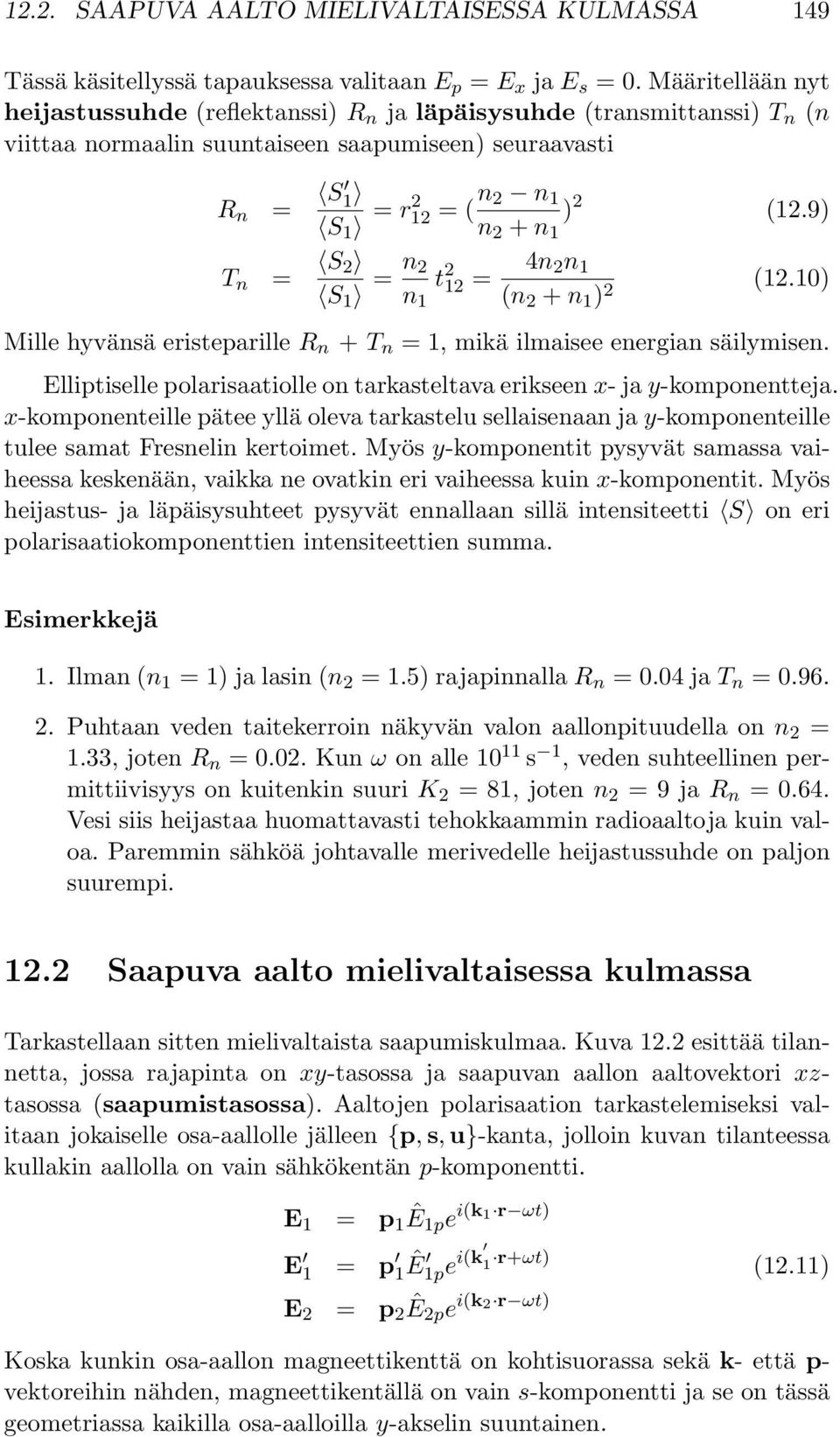 9) n 2 + n 1 T n = S 2 S 1 = n 2 t 2 12 = 4n 2n 1 n 1 (n 2 + n 1 ) 2 (12.10) Mille hyvänsä eristeparille R n + T n =1,mikä ilmaisee energian säilymisen.