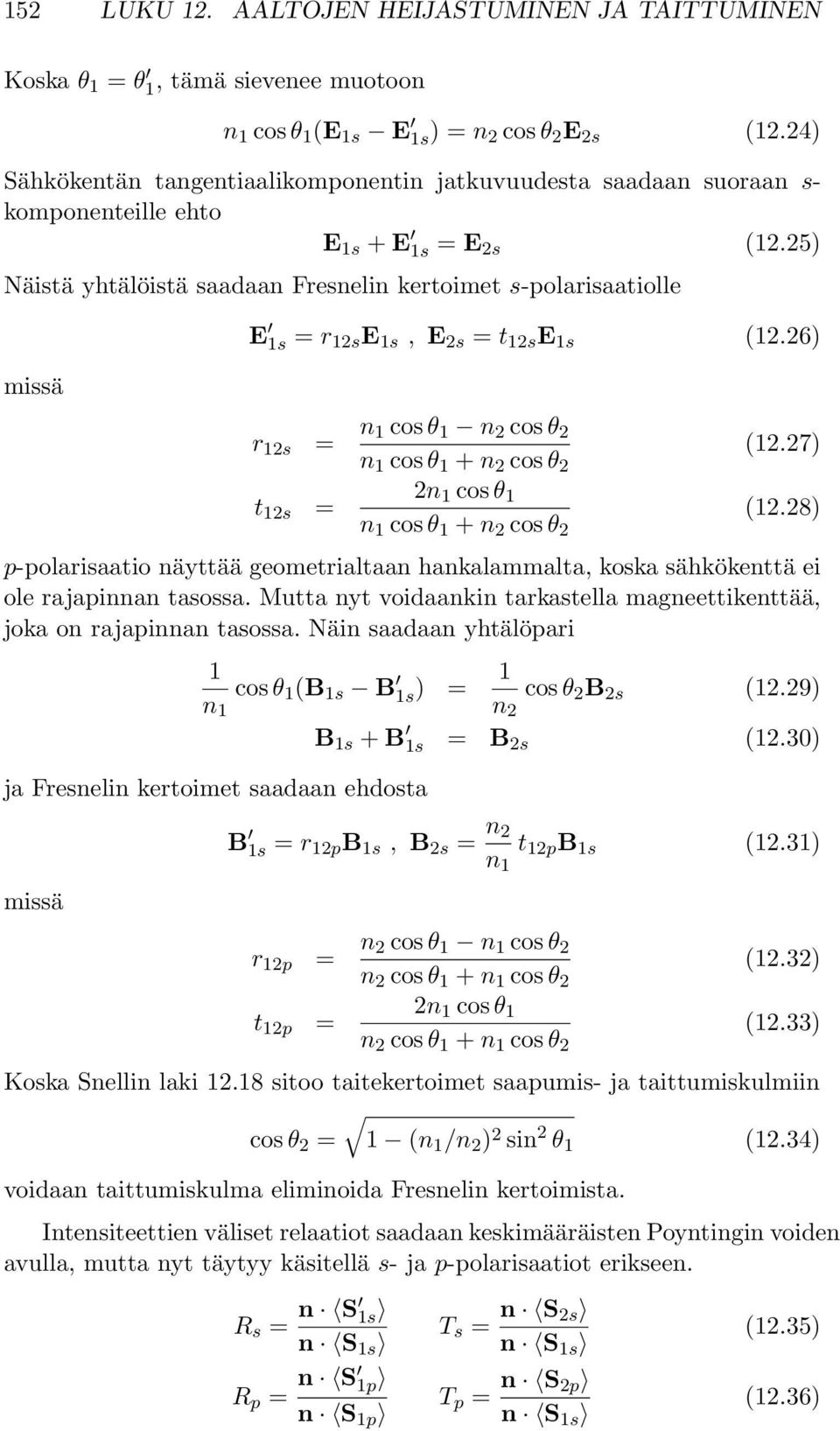 25) Näistä yhtälöistä saadaan Fresnelin kertoimet s-polarisaatiolle missä E 1s = r 12s E 1s, E 2s = t 12s E 1s (12.26) r 12s = n 1 cos θ 1 n 2 cos θ 2 n 1 cos θ 1 + n 2 cos θ 2 (12.