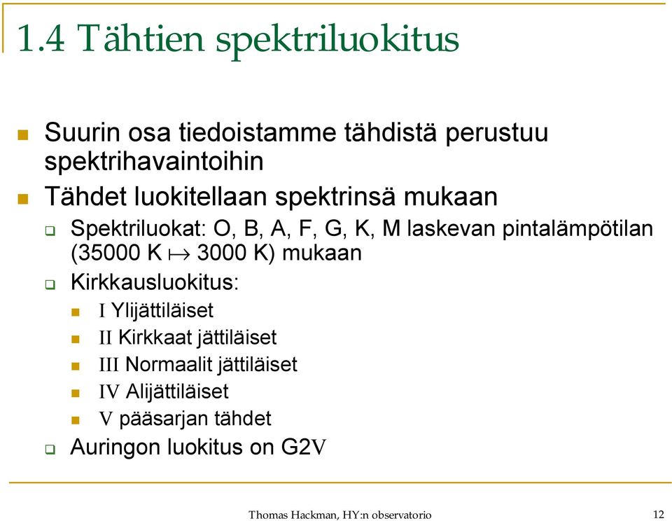 K 3000 K) mukaan Kirkkausluokitus: I Ylijättiläiset II Kirkkaat jättiläiset III Normaalit