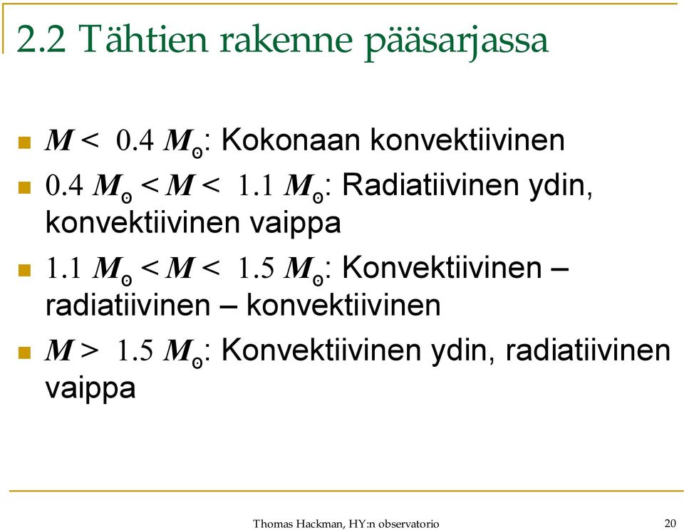1 M < M < 1.5 M : Konvektiivinen radiatiivinen konvektiivinen M > 1.