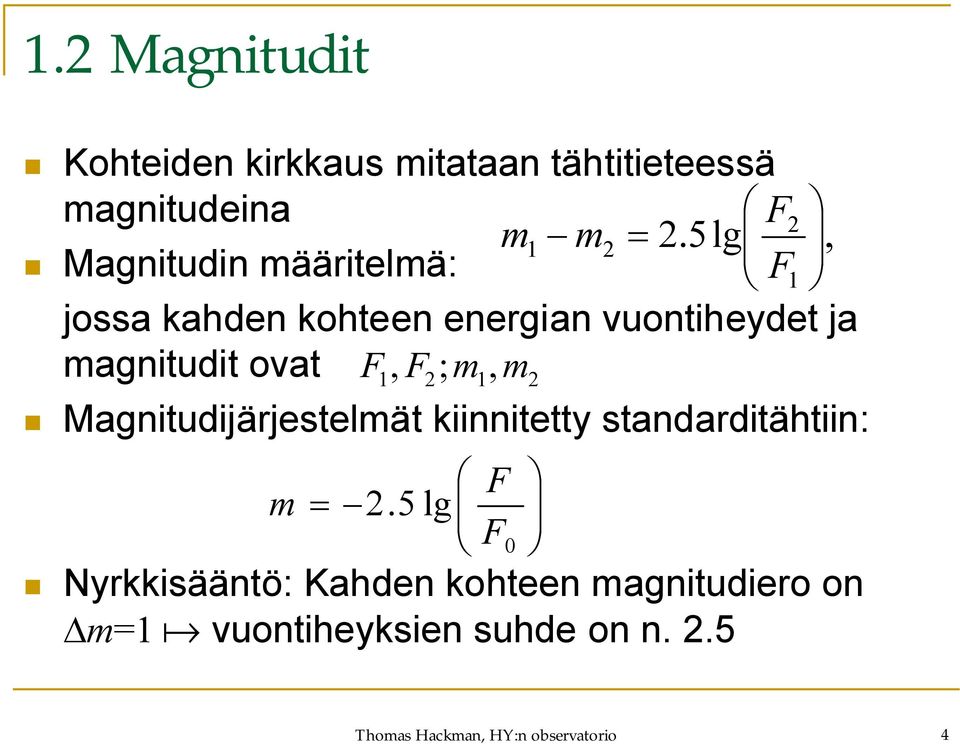ovat F, F ; m m 1 2 1, Magnitudijärjestelmät kiinnitetty standarditähtiin: F m 2.