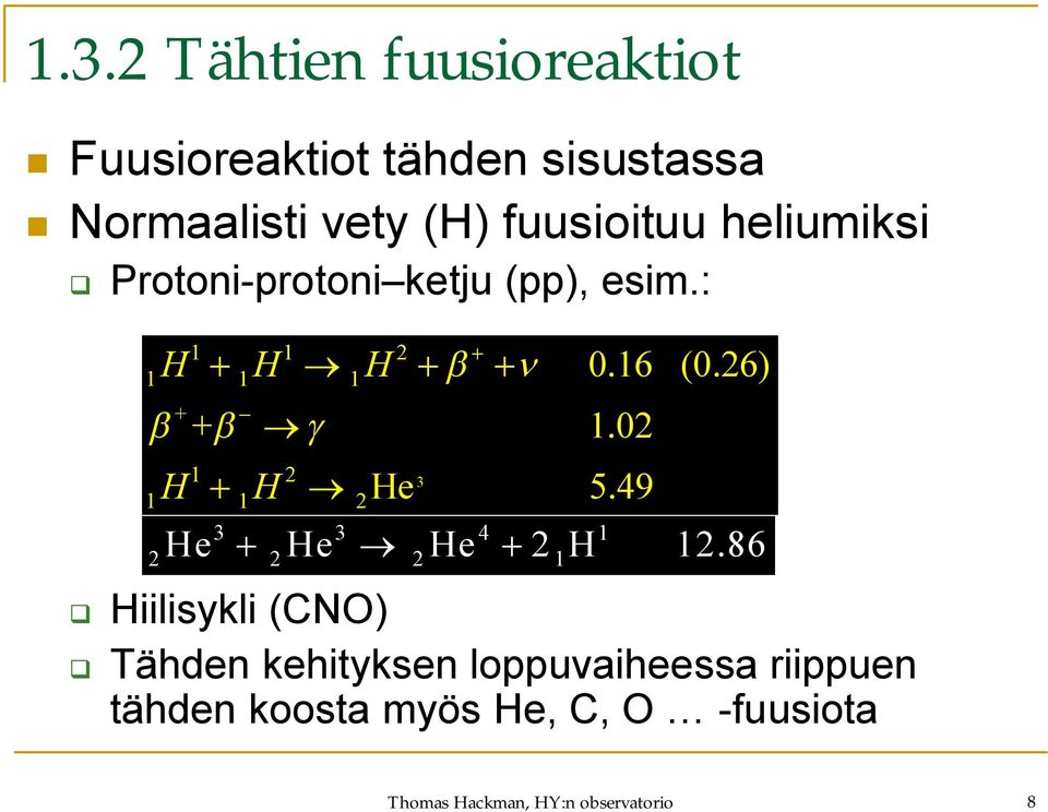 02 + H H 1 2 1 1 2 Hiilisykli (CNO) 3 He 5.49 3 3 4 1 2 2 2 1 0.16 (0.26) He He He 2 H 12.