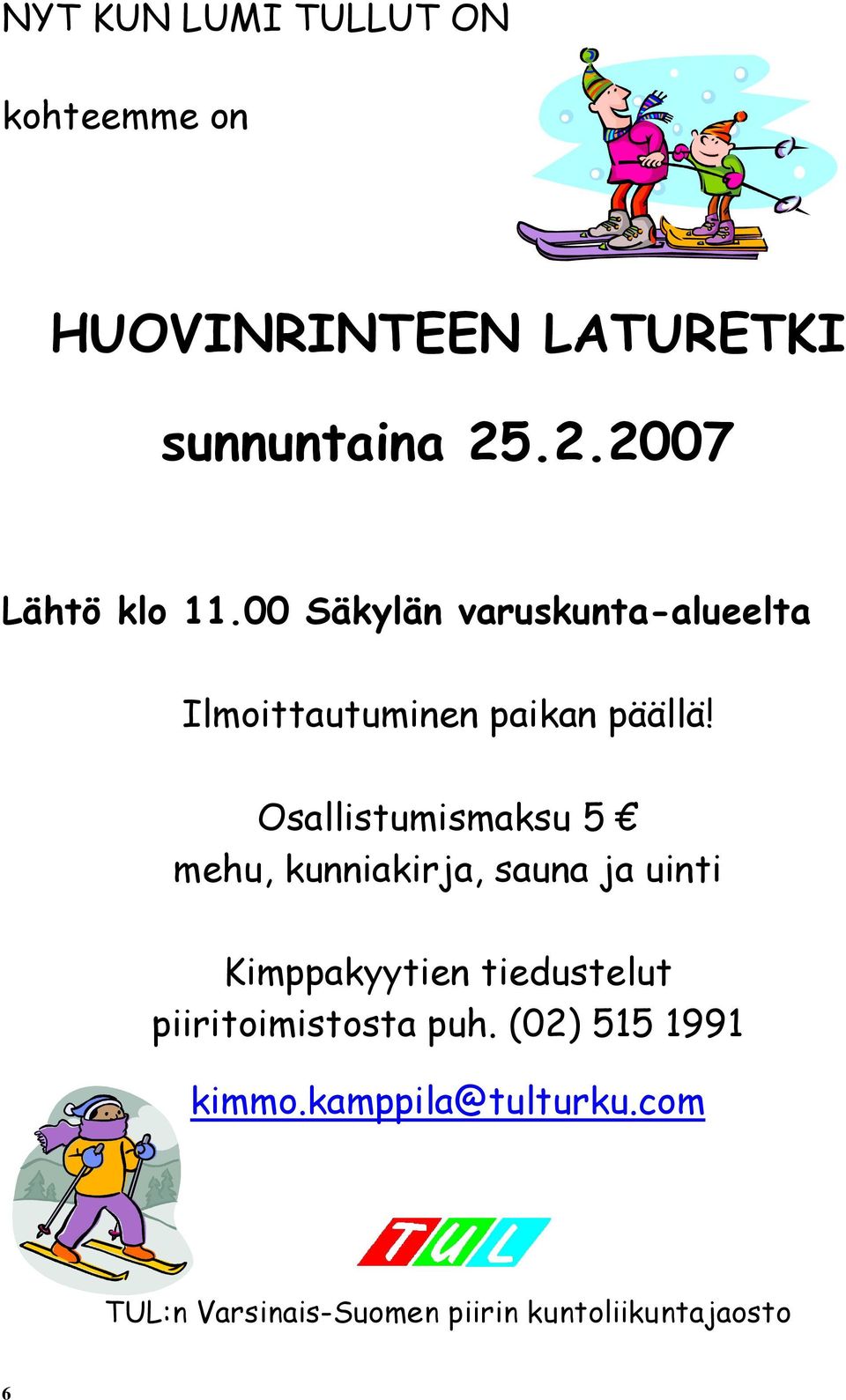 Osallistumismaksu 5 mehu, kunniakirja, sauna ja uinti Kimppakyytien tiedustelut
