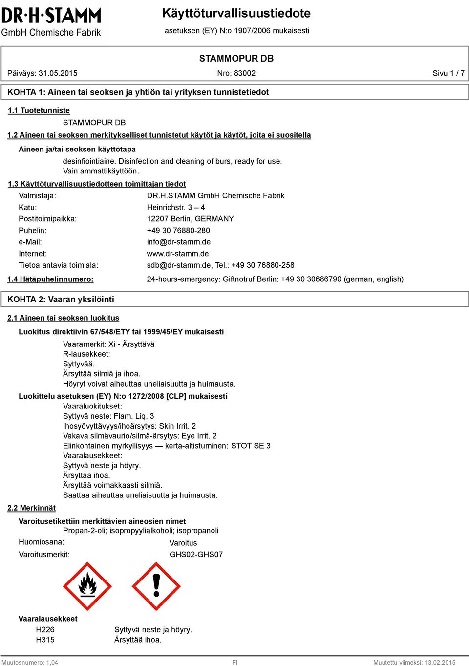 Vain ammattikäyttöön. 1. Käyttöturvallisuustiedotteen toimittajan tiedot Valmistaja: Katu: Postitoimipaikka: DR.H.STAMM GmbH Chemische Fabrik Heinrichstr.